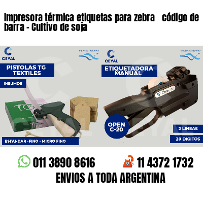 Impresora térmica etiquetas para zebra  código de barra - Cultivo de soja